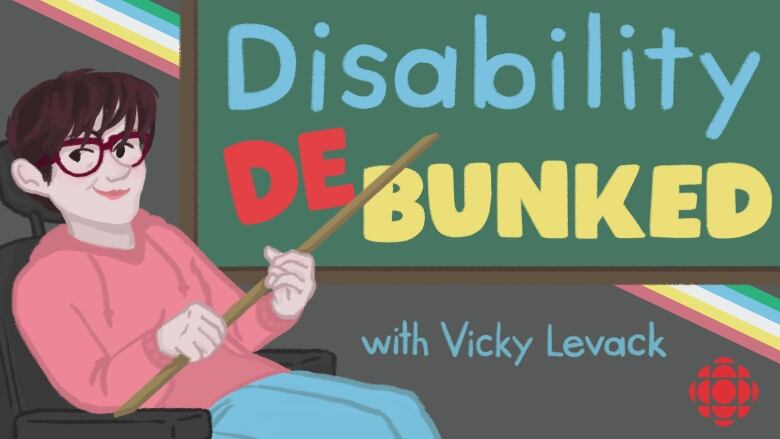 An illustration of a woman with short brown hair and red glasses who is smiling. She's sitting in a wheelchair and pointing a meter stick at a chalk board. The chalk board says Disability Debunked with Vicky Levack. 