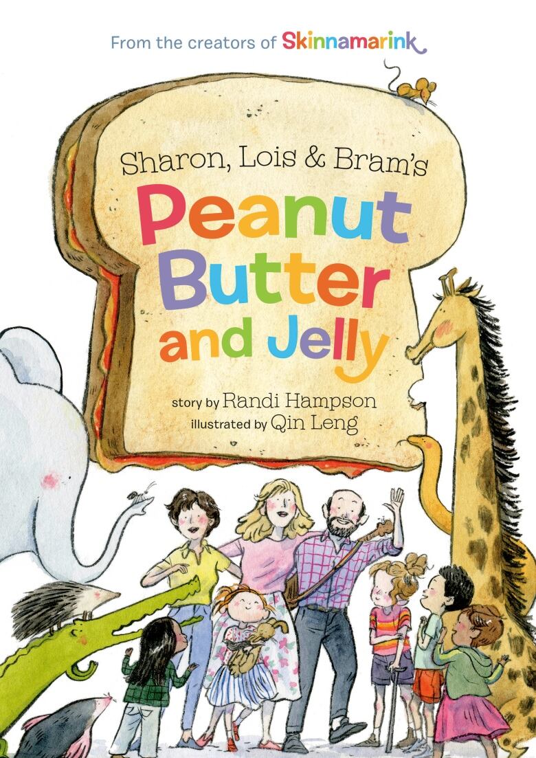 Sharon, Lois and Bram's Peanut Butter and Jelly, by Randi Hampson, illustrated by Qin Leng. An illustrated book cover with people and animals.