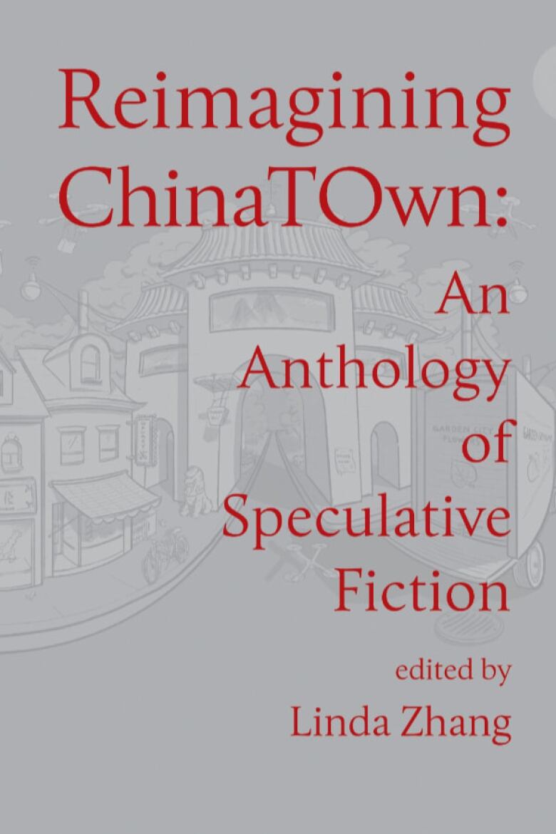 Reimagining ChinaTOwn edited by Linda Zhang. Illustrated book cover of a gray road with Chinese architecture. 